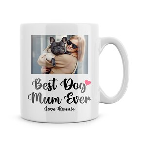 Personalised Custom Photo Mug Gifts From The Dog Best Dog Mum Ever Dog Mum Present Dog Mum Mother&#39;s Day Birthday Gift Christmas Love You Cup