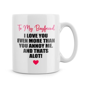 Funny Mugs To My Boyfriend I Love You More Than You Annoy Me Joke Novelty Birthday Gift Valentine&#39;s Anniversary Boyfriend Partner Banter Cup