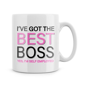 Funny Mugs I&#39;ve Got The Best Boss Yes I&#39;m Self Employed Novelty Birthday Gifts For Boss Business Woman Work Office Daughter Friendship Xmas