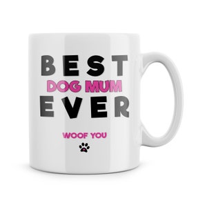 Best Dog Mum Ever Mug - Woof You Funny Mug - Gift For Dog Mum - Mother&#39;s Day Present - Dog Mum Birthday Gifts - From The Dog - Christmas Mug