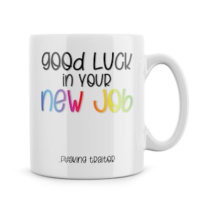 Rude Funny Leaving Work Mug For Colleague - Good Luck In Your New Job F*cking Traitor - Colleague Leaving Gift - Office Work Banter - Jokes