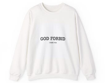 God Forbid I Dare You Crewneck Sweatshirt | sarcastic shirt, 90s aesthetic humor