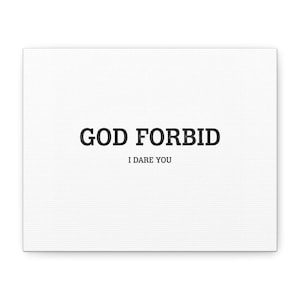 May include: White canvas art print with the words "GOD FORBID" in bold black font, with "I DARE YOU" in a smaller font below. The text is centered on the canvas.