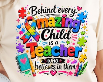 Autism Teacher PNG, Behind Every Amazing Child Is A Teacher Who Believes In Them, Special Education Sublimation Design, Digital Download