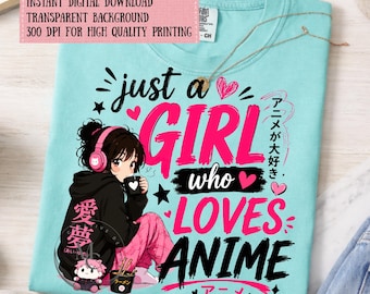 Anime Girl PNG, Just a Girl Who Loves Anime Sublimation Design, Kawaii Anime Shirt PNG, Otaku Gift Digital Download, Manga Lover, Printable