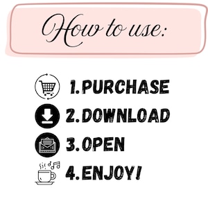 May include: A digital instruction graphic with the header How to use: in a pink rounded rectangle. It lists four steps with icons: 1. PURCHASE with a shopping cart, 2. DOWNLOAD with a downward arrow, 3. OPEN with an envelope, and 4. ENJOY! with a coffee cup.