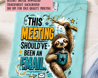 Funny Sloth Meeting PNG, Office Humor Shirt Design, This Meeting Should’ve Been An Email Sublimation PNG, Sarcastic Coworker Gift