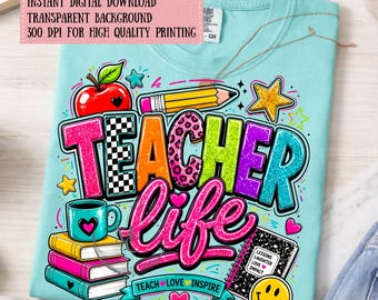 Teacher Life PNG, Colorful Teacher Sublimation Design, Back to School PNG, Teacher Gift Digital Download, Teach Love Inspire, Graphic Tee