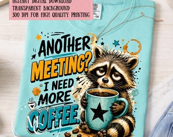 Funny Raccoon Coffee PNG, Another Meeting I Need More Coffee Shirt Design, Office Humor Sublimation PNG, Sarcastic Work Digital Download