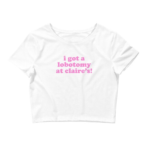 I Got A Lobotomy at Claire's Baby Tee Crop Top Y2k 90s Etsy