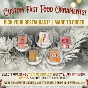 May include: Five clear spherical ornaments containing miniature fast food items including paper bags and cups with logos for Wendy's, In-N-Out Burger, Jack in the Box, McDonald's, and Popeyes. Text reads: CUSTOM FAST FOOD ORNAMENTS! PICK YOUR RESTAURANT!