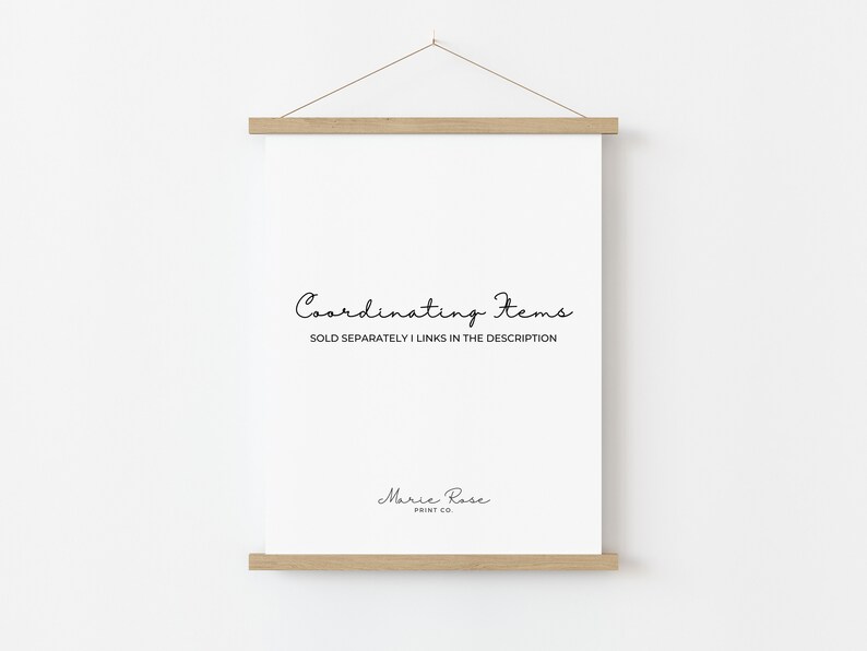 May include: A white poster with black text that reads "Coordinating Items SOLD SEPARATELY | LINKS IN THE DESCRIPTION" and the text "Marie Rose PRINT CO."
