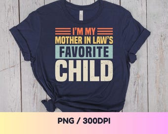 I'm My Mother-In-Law's Favorite Child PNG: Funny Family Humor png Retro Vintage Typography (Digital Download)