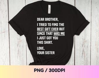 Dear Brother PNG: brother gift from sister sibling quote (Digital Download)