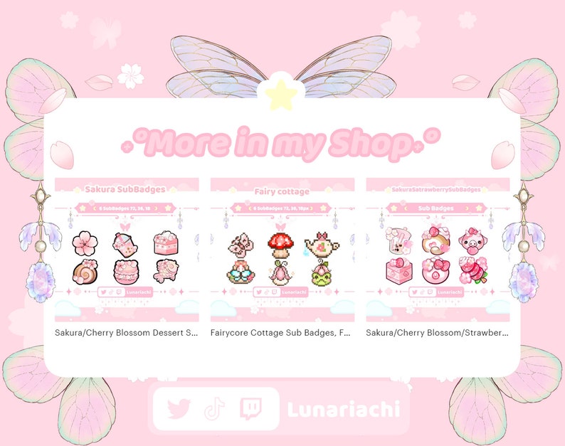 May include: A pink and white digital illustration of three sets of sub badges for Twitch. The first set is called "Sakura SubBadges" and features pink cherry blossoms, a pink and white cake, a pink and white snail, a pink and white cat, and a pink and white bunny. The second set is called "Fairy Cottage" and features a pink and white butterfly, a pink and white mushroom, a pink and white teapot, a pink and white owl, and a pink and white frog. The third set is called "SakuraStrawberrySubBadges" and features a pink and white bunny, a pink and white bear, a pink and white panda, a pink and white gift box, a pink and white pig, and a pink and white strawberry. The text "More in my Shop." is at the top of the image. The text "Lunariachi" is at the bottom of the image.
