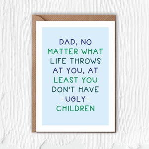 Pap, wat het leven ook voor je is, je hebt in ieder geval geen lelijke kinderen | Kaart | Grappig | Papa | Vaderdag | Grap | Familie | Verjaardag