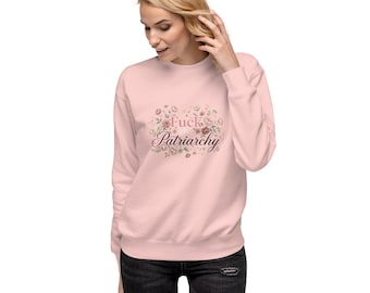 f*ck the patriarchy  Unisex Premium Sweatshirt