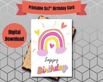 May include: A 5x7 inch printable birthday card featuring a colorful rainbow with pink clouds, yellow and pink hearts, and radiating lines. The text reads happy Birthday in a mix of black script and colorful block letters. Digital download.