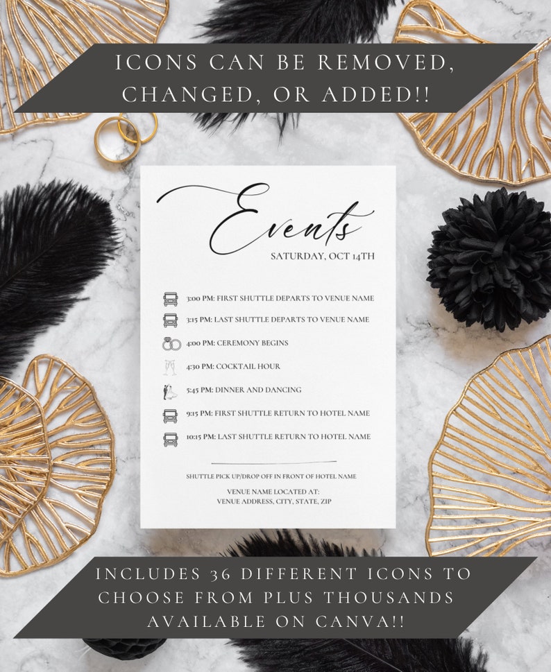 May include: A printable wedding event schedule template with black and gold accents. The template includes icons for a shuttle, ceremony, cocktail hour, dinner and dancing. The text reads "Events, Saturday, Oct 14th" and includes times for each event. The text also reads "Includes 36 different icons to choose from plus thousands available on Canva!"