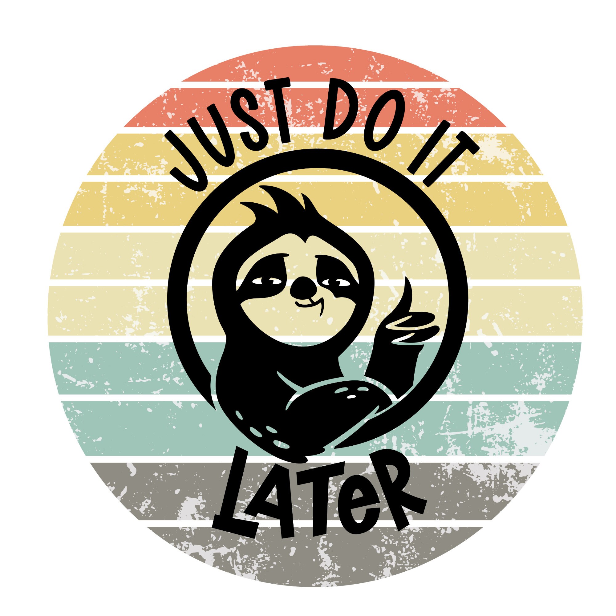 Sloth .svg, .png, .jpg, .pdf, Sloth Life, Just Do It Later .png, Sloth