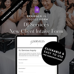 May include: A DJ services intake form designed in Google Forms. The form has a black and white design with the text "DJ Services Inquiry" and "CLICKABLE & EASY TO USE +NO SUBSCRIPTIONS!" The form asks for the first and last name and phone number.