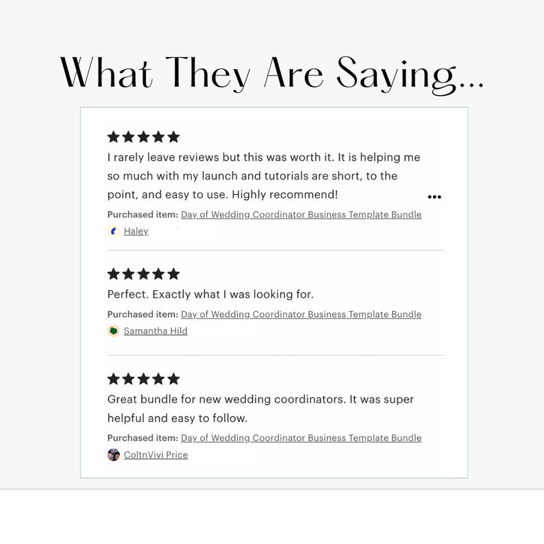 May include: Three customer reviews for a Day of Wedding Coordinator Business Template Bundle. The first review is five stars and says "I rarely leave reviews but this was worth it. It is helping me so much with my launch and tutorials are short, to the point, and easy to use. Highly recommend!" The second review is five stars and says "Perfect. Exactly what I was looking for." The third review is five stars and says "Great bundle for new wedding coordinators. It was super helpful and easy to follow."