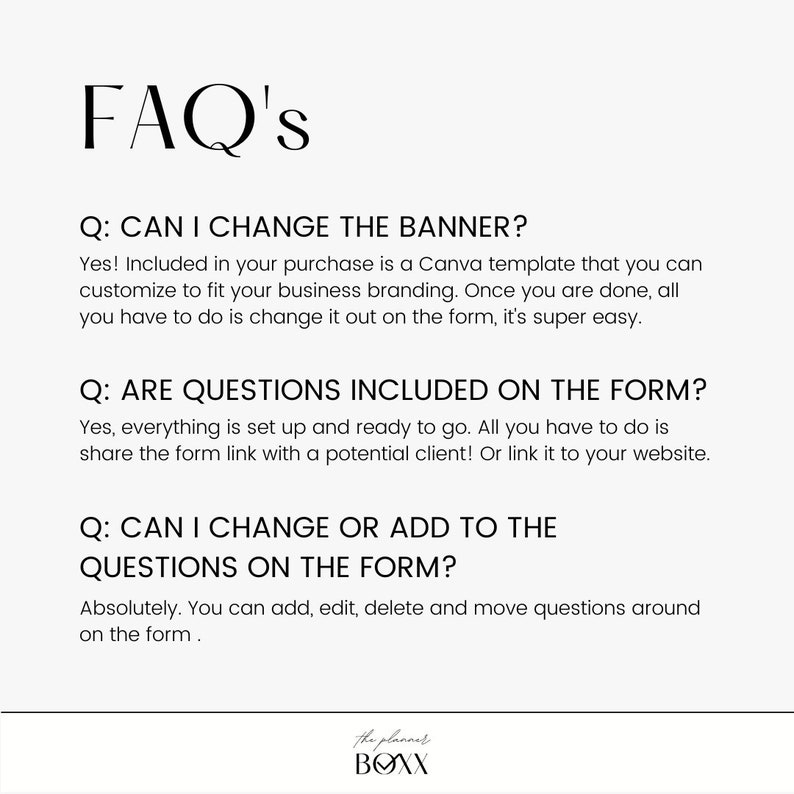 Puede incluir: Un gr&aacute;fico de preguntas frecuentes en blanco y negro con el t&iacute;tulo "FAQ's" y tres preguntas y respuestas sobre una plantilla de Canva. Las preguntas son: "&iquest;Puedo cambiar la pancarta?", "&iquest;Las preguntas est&aacute;n incluidas en el formulario?", y "&iquest;Puedo cambiar o agregar preguntas al formulario?" Las respuestas son: "&iexcl;S&iacute;! Incluido en su compra hay una plantilla de Canva que puede personalizar para que coincida con la marca de su negocio. Una vez que haya terminado, todo lo que tiene que hacer es cambiarla en el formulario, es muy f&aacute;cil.", "S&iacute;, todo est&aacute; configurado y listo para usar. &iexcl;Todo lo que tiene que hacer es compartir el enlace del formulario con un cliente potencial! O vincularlo a su sitio web.", y "Absolutamente. Puede agregar, editar, eliminar y mover preguntas en el formulario."