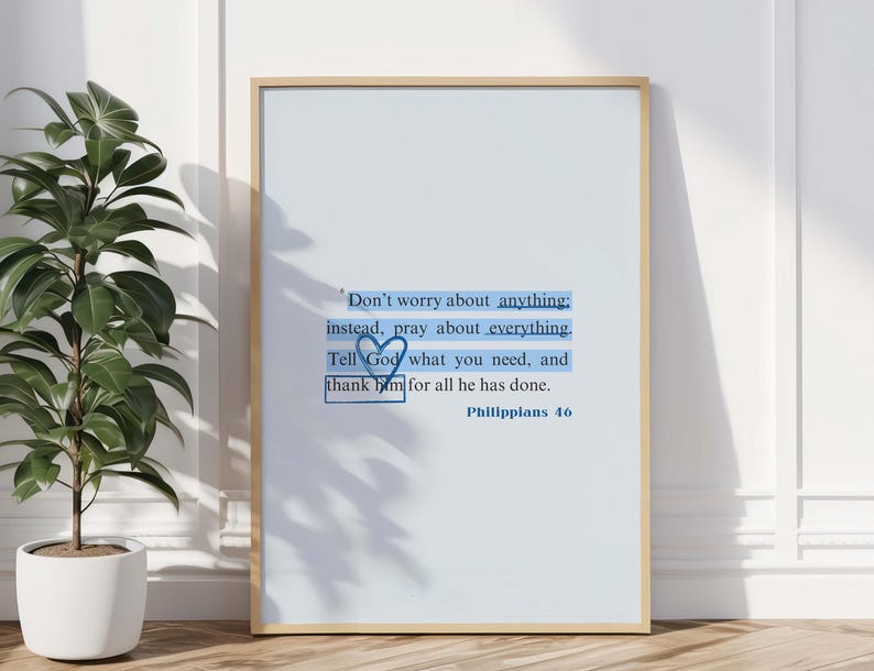 May include: A motivational quote on a light blue background in a white frame. The quote reads: "Don't worry about anything: instead, pray about everything. Tell God what you need, and thank him for all he has done." Philippians 4:6