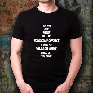 Not Politically Correct T-shirt Village Idiot Gift Republican Gift for Republican T-shirt Conservative Gift for Conservative Political Gifts