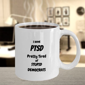 PTSD Mug Republican Gift for Republican Mug Conservative Gift for Conservative Mug Trump Mug Maga Mug PTSD Awareness Mug Political Gifts
