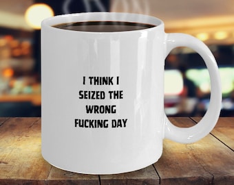 Funny Sarcastic Coffee Mug: Seize The Day Gift Carpe Diem Gifts
