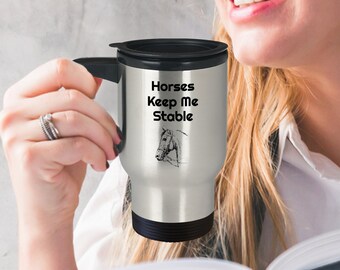 Horses Keep Me Stable Travel Mug Horse Travel Mug Horse Insulated Mug Horse Coffee Travel Mug Horse Mug With Lid Horse Cup For Women
