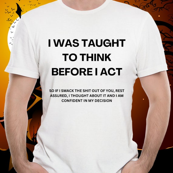 Inappropriate Gift Inappropriate T-shirt Offensive T-shirt Offensive Gift Taught to Think T-shirt Funny Gift T-shirt Smart Ass Gift