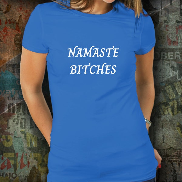 Woman's Namaste Bitches T-shirt Funny Yoga Gift for Her Funny Yoga T-shirt Yoga Gifts for Yoga Lover Namaste Gifts Namaste T-shirt Yoga Gear