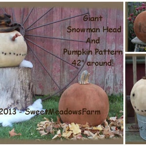 May include: A collage of three images featuring handmade fall decorations. The first image shows a large, white snowman head with a black hat, sitting on a tree stump. The second image shows a large, brown pumpkin with the text "1850" written on it. The third image shows a smaller snowman head with a black hat, sitting in a metal bucket. The text "Giant Snowman Head and Pumpkin Pattern 42" around!" is written on the image. The text "2013 - SweetMeadowsFarm" is written on the image.
