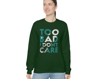 Too Bad Don't Care Unisex Heavy Blend Crewneck Sweatshirt