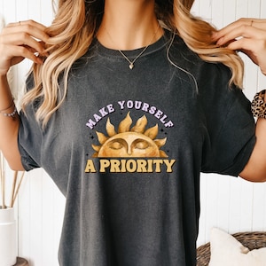 Comfort Colors Make Yourself A Priority Shirt, You Matter Shirt, Positive Vibes Shirt, Motivational T-Shirt, Mental Health Shirt