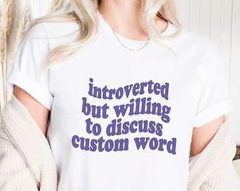 Introverted But Willing To Discuss Custom Shirt: Sarcastic Humor Tee