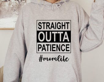 Straight Outta Patience Sweatshirt - Funny Mom Life Hoodie