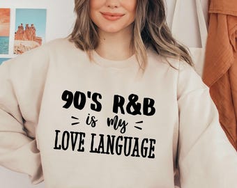 90's R&B Is My Love Language Sweatshirt - Music Lover Hoodie