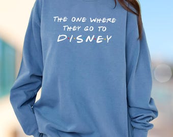 Comfort Colors The One Where They Go To Disney Shirts, Disney Vacation Sweatshirt