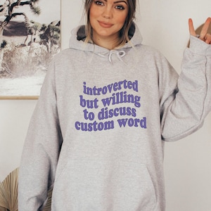 Introverted But Willing To Discuss Custom Sweatshirt - Sarcastic Humor Hoodie