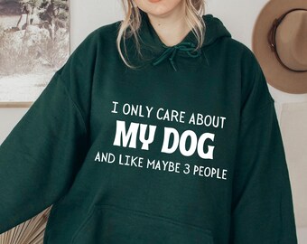 Dog Lover Sweatshirt: I Only Care About My Dog Hoodie