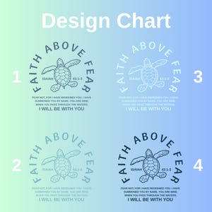 four design charts, each featuring a turtle and the text "Faith Above Fear" in a different color scheme. The text within the turtle design is a biblical verse from Isaiah 43:3, which discusses the concept of faith and overcoming fear. The design charts are arranged in a grid format, with each chart containing a different color and the text within the turtle design. The text within the turtle design is a repetition of the same biblical verse, emphasizing the theme of faith and overcoming fear.