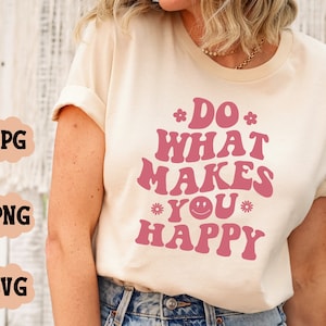 Haz lo que te haga feliz svg, letras de texto onduladas, camisa vintage, dichos populares, svg de moda, EPS PNG Cricut Descarga instantánea