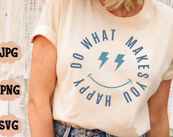 Do What Makes You Happy SVG PNG, Happy face Svg, Inspirational Svg, Self gift Svg, Positive quote Svg, Motivational Svg, Trendy Hoodie Svg