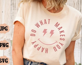 Do What Makes You Happy SVG PNG, Happy face Svg, Inspirational Svg, Self gift Svg, Positive quote Svg, Motivational Svg, Trendy Hoodie Svg