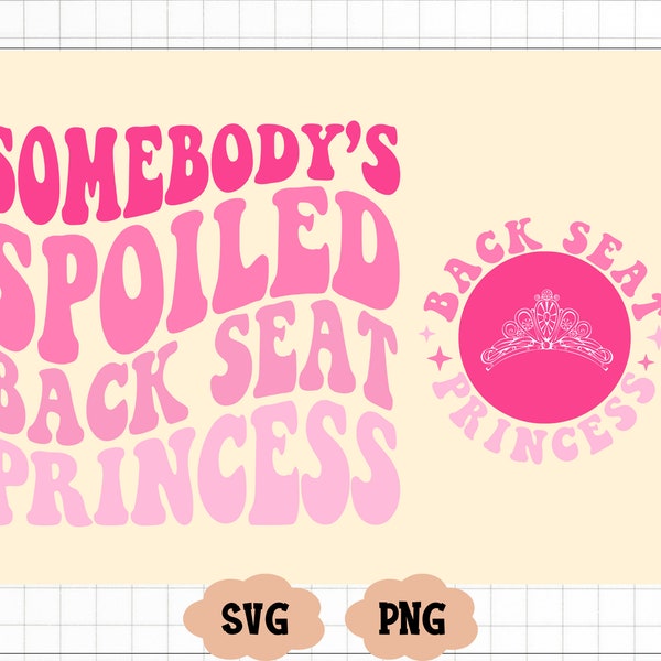 Back Seat Princess Svg, Somebody's Spoiled Back Seat Princess Svg,Png, Retro girl Svg, Spoiled cute girl, funny girl Svg