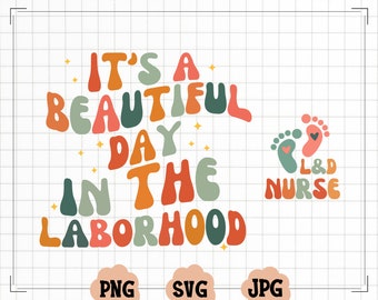 It's A Beautiful Day In The Laborhood SVG, L&D Nursing SVG, Labor And Delivery Nurse PNG, Gift For Nurse Png, Nursing School Svg, Nurse Life
