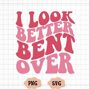 I Look Better Bent Over Svg, Sarcastic Saying Svg, Peach Booty Png, Funny Peach Shapes Gift, Retro Wavy Svg